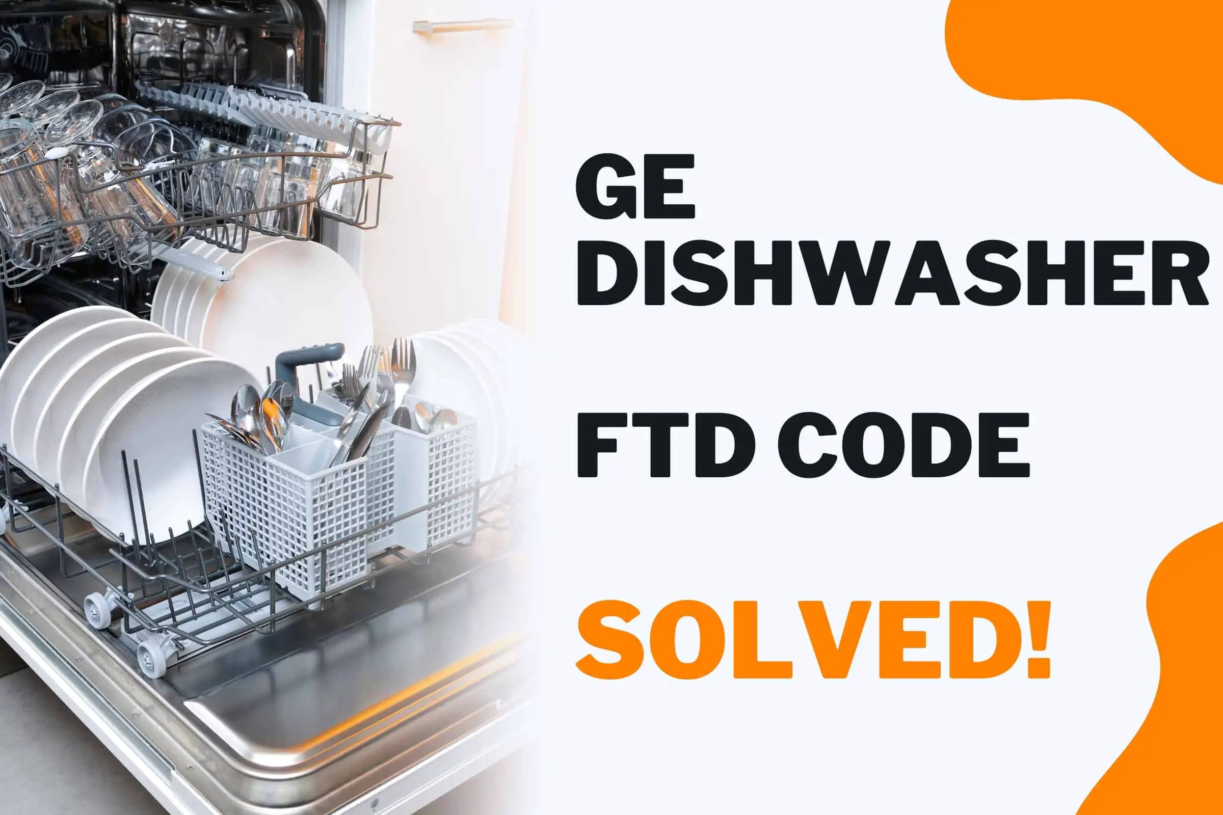 Fix Ftd Code on Ge Dishwasher: Ultimate Troubleshooting Guide