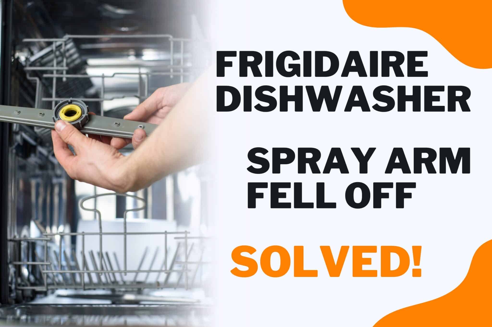 Frigidaire Dishwasher Spray Arm Fell Off (Fixed!) Spot On Fixes